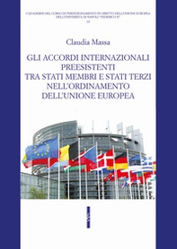 Gli accordi internazionali preesistenti tra Stati membri e Stati terzi nell'ordinamento dell'Unione europea - Librerie.coop