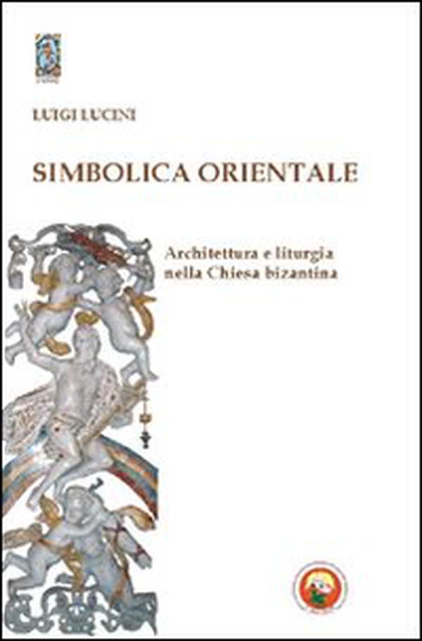 Simbolica orientale. Architettura e liturgia nella Chiesa bizantina - Librerie.coop