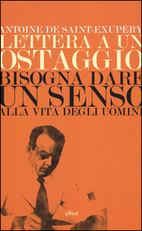 Lettera a un ostaggio-Bisogna dare un senso alla vita degli uomini - Librerie.coop Lettera a un ostaggio-Bisogna dare un senso alla vita degli uomini - Librerie.coop