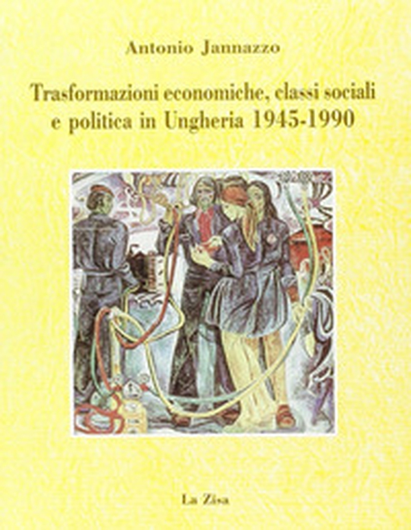 Trasformazioni economiche, classi sociali e politica in Ungheria (1945-1990) - Librerie.coop Trasformazioni economiche, classi sociali e politica in Ungheria (1945-1990) - Librerie.coop