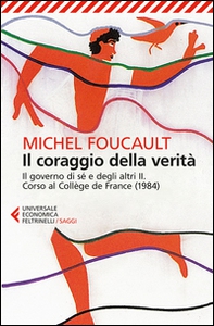 Il coraggio della verità. Il governo di sé e degli altri II. Corso al Collège de France (1984) - Librerie.coop Il coraggio della verità. Il governo di sé e degli altri II. Corso al Collège de France (1984) - Librerie.coop
