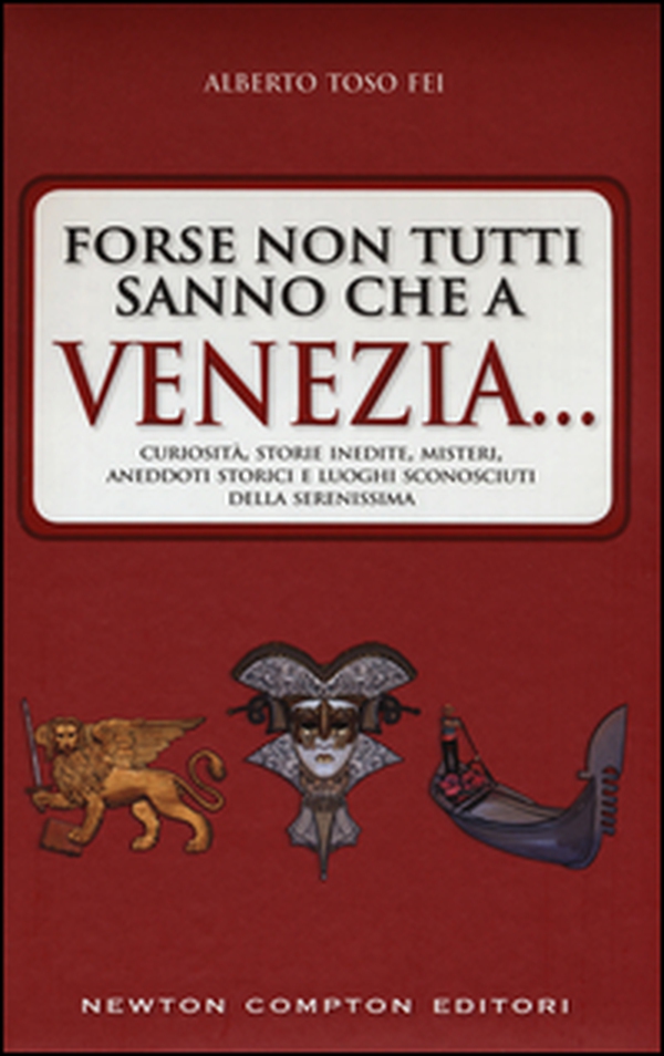 Forse non tutti sanno che a Venezia... curiosità, storie inedite, misteri, aneddoti storici e luoghi sconosciuti della città più famosa d'Italia - Librerie.coop Forse non tutti sanno che a Venezia... curiosità, storie inedite, misteri, aneddoti storici e luoghi sconosciuti della città più famosa d'Italia - Librerie.coop