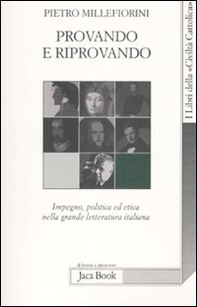 Provando e riprovando. Impegno, politica ed etica nella grande letteratura italiana - Librerie.coop