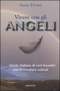 Vivere con gli angeli. Storie italiane di veri incontri con le creature celesti - Librerie.coop