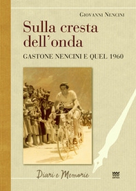 Sulla cresta dell'onda. Gastone Nencini e quel 1960 - Librerie.coop