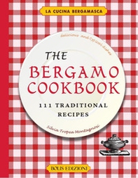 The Bergamo cookbook. 111 traditional recipes - Librerie.coop