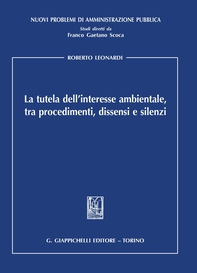La tutela dell'interesse ambientale, tra procedimenti, dissensi e silenzi - e-Book - Librerie.coop