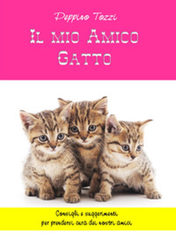 Il mio amico gatto. Consigli e suggerimenti per prendersi cura dei nostri amici - Librerie.coop Il mio amico gatto. Consigli e suggerimenti per prendersi cura dei nostri amici - Librerie.coop