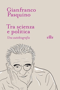 Tra scienza e politica. Una autobiografia - Librerie.coop