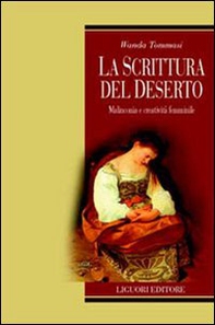 La scrittura del deserto. Malinconia e creatività femminile - Librerie.coop