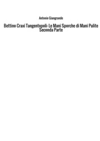 Bettino Craxi. Tangentopoli. Le mani sporche di Mani Pulite - Librerie.coop