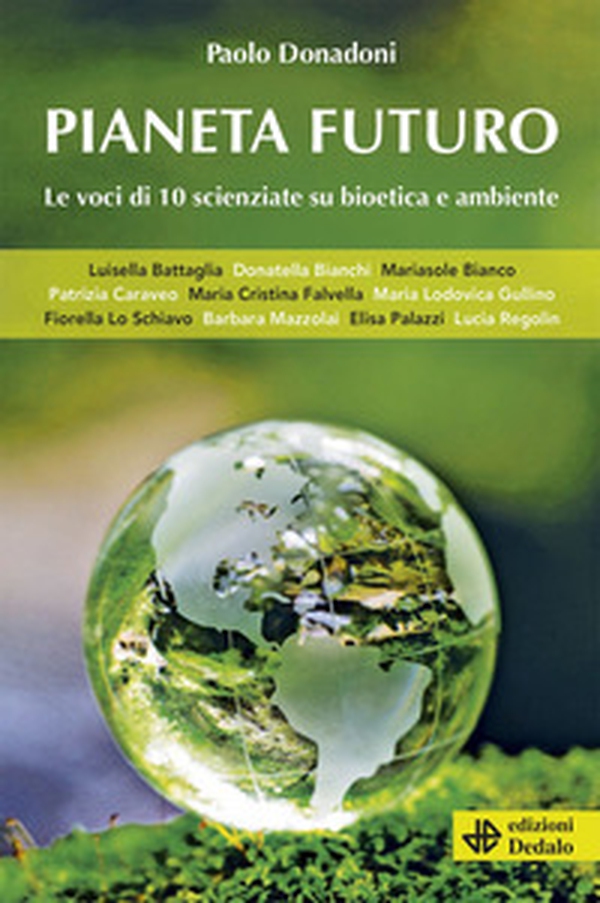 Pianeta futuro. Le voci di 10 scienziate su bioetica e ambiente - Librerie.coop Pianeta futuro. Le voci di 10 scienziate su bioetica e ambiente - Librerie.coop