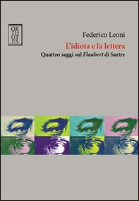 L'idiota e la lettera. Quattro saggi sul Flaubert di Sartre - Librerie.coop
