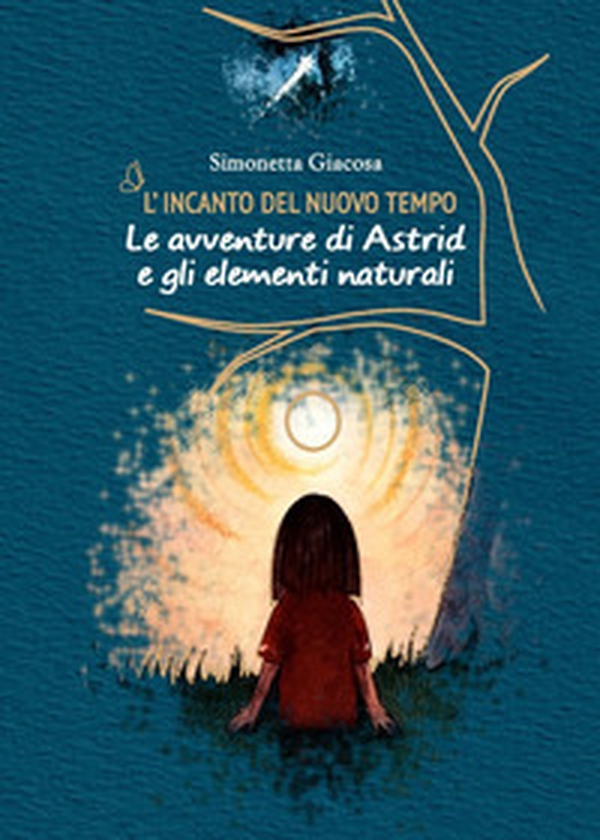 L'incanto del nuovo tempo. Le avventure di Astrid e gli elementi naturali - Librerie.coop L'incanto del nuovo tempo. Le avventure di Astrid e gli elementi naturali - Librerie.coop