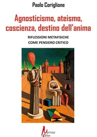 Agnosticismo, ateismo, coscienza, destino dell'anima - Librerie.coop Agnosticismo, ateismo, coscienza, destino dell'anima - Librerie.coop