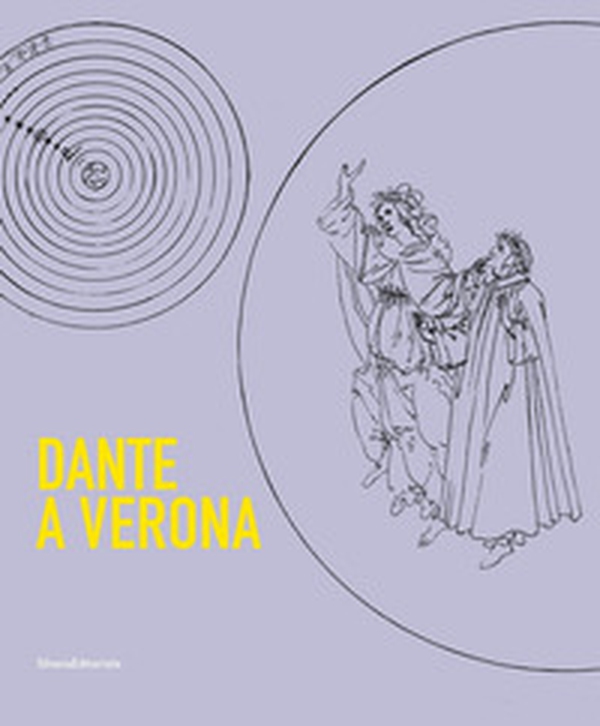 Dante a Verona. 1321-2021. Il mito della città tra presenza dantesca e tradizione shakespeariana - Librerie.coop Dante a Verona. 1321-2021. Il mito della città tra presenza dantesca e tradizione shakespeariana - Librerie.coop
