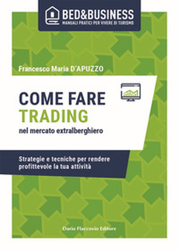 Come fare trading nel mercato extralberghiero. Strategie e tecniche per rendere profittevole la tua attività - Librerie.coop Come fare trading nel mercato extralberghiero. Strategie e tecniche per rendere profittevole la tua attività - Librerie.coop