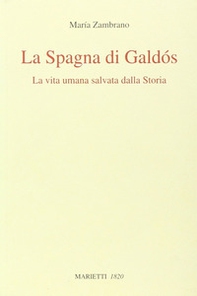La Spagna di Galdós. La vita umana salvata dalla storia - Librerie.coop