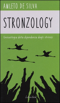 Stronzology. Gnoseologia della dipendenza dagli stronzi - Librerie.coop