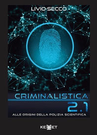 Criminalistica 2.1 Alle origini della polizia scientifica - Librerie.coop