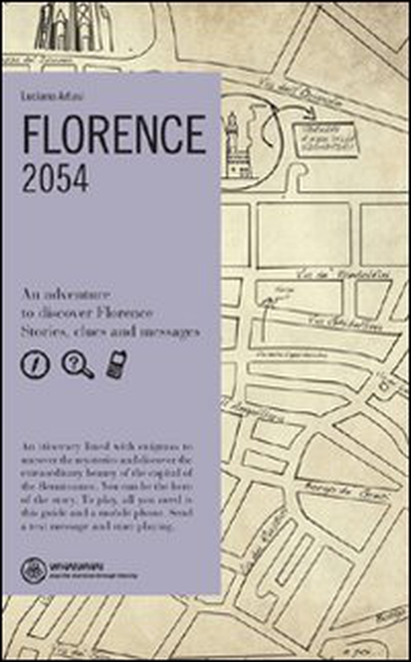 Florence. 2054. An adventure to discover Florence. Stories, clues and messages - Librerie.coop Florence. 2054. An adventure to discover Florence. Stories, clues and messages - Librerie.coop