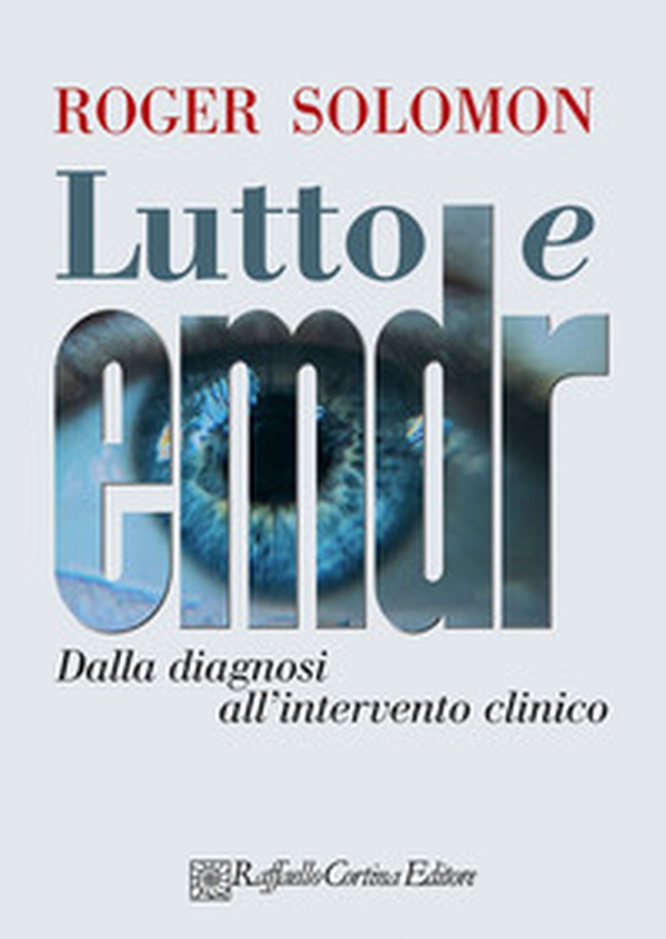 Lutto e EMDR. Dalla diagnosi all'intervento clinico - Librerie.coop Lutto e EMDR. Dalla diagnosi all'intervento clinico - Librerie.coop