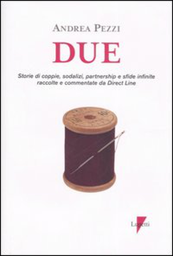Due. Storie di coppie, sodalizi, partnership e sfide infinite raccolte commentate da Direct Line - Librerie.coop Due. Storie di coppie, sodalizi, partnership e sfide infinite raccolte commentate da Direct Line - Librerie.coop