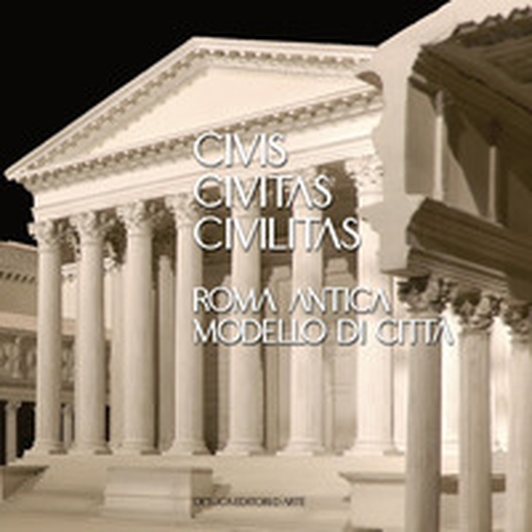 Civis civitas civilitas. Roma antica modello di città. Ediz. italiana e inglese - Librerie.coop Civis civitas civilitas. Roma antica modello di città. Ediz. italiana e inglese - Librerie.coop