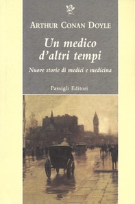 Un medico d'altri tempi. Nuove storie di medici e medicina - Librerie.coop