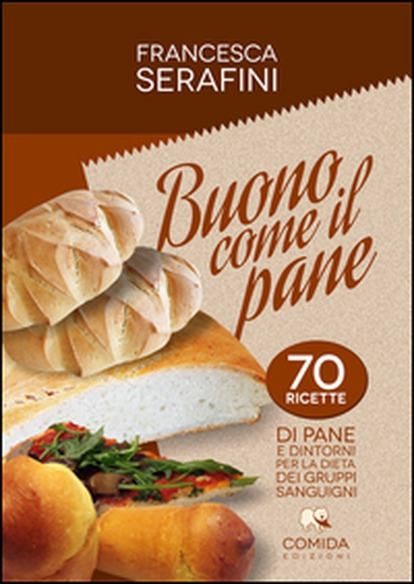 Buono come il pane. 70 ricette di pane e dintorni per la dieta dei gruppi sanguigni - Librerie.coop Buono come il pane. 70 ricette di pane e dintorni per la dieta dei gruppi sanguigni - Librerie.coop