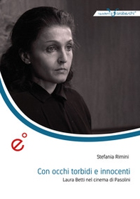 Con occhi torbidi e innocenti. Laura Betti nel cinema di Pasolini - Librerie.coop