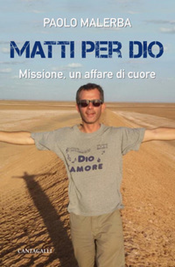 Matti per Dio. Missione, un affare di cuore - Librerie.coop Matti per Dio. Missione, un affare di cuore - Librerie.coop