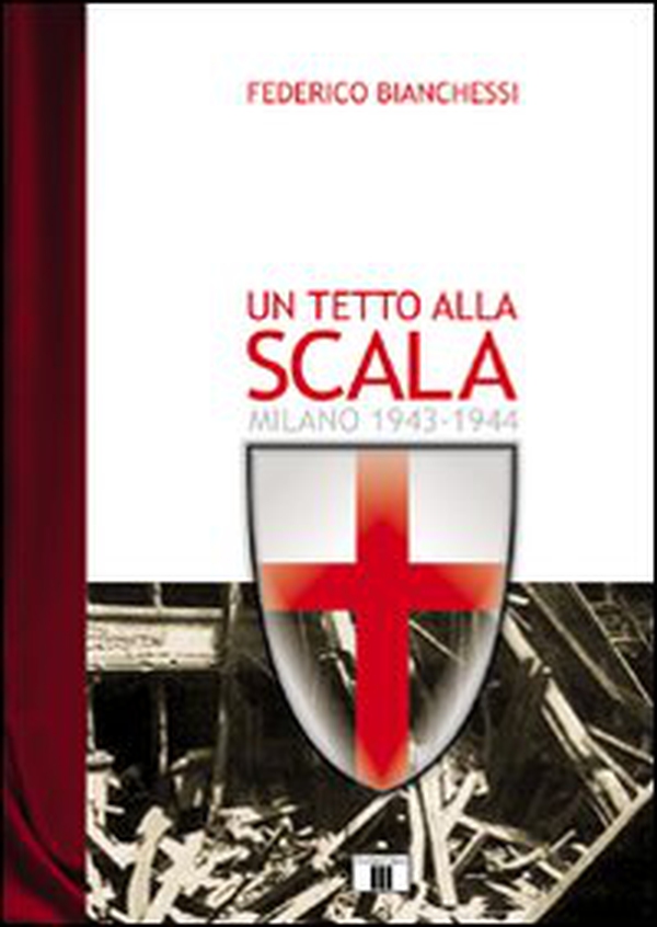 Un tetto alla Scala. Milano 1943-1944 - Librerie.coop Un tetto alla Scala. Milano 1943-1944 - Librerie.coop