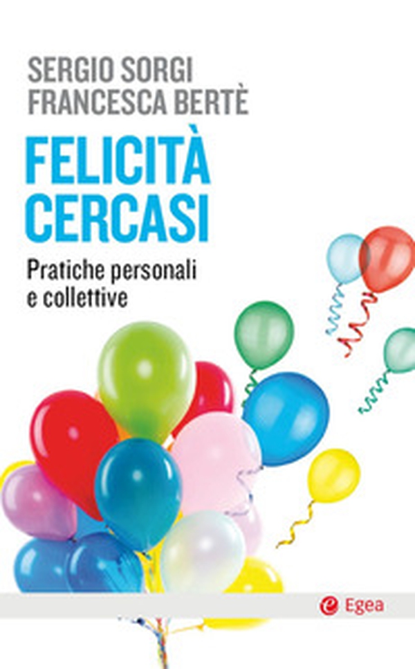 Felicità cercasi. Pratiche personali e collettive - Librerie.coop Felicità cercasi. Pratiche personali e collettive - Librerie.coop