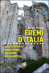 Eremi d'Italia. Alla scoperta degli ultimi baluardi della mistica - Librerie.coop