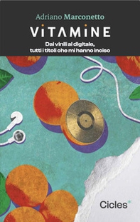 Vitamine. Dai vinili al digitale, tutti i titoli che mi hanno inciso - Librerie.coop