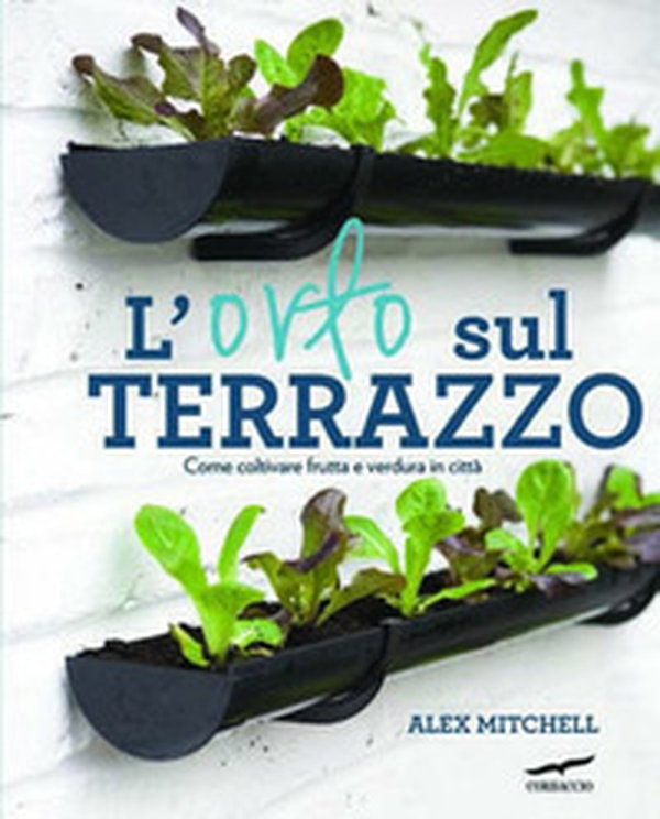 L'orto sul terrazzo. Come coltivare frutta e verdura in città - Librerie.coop L'orto sul terrazzo. Come coltivare frutta e verdura in città - Librerie.coop