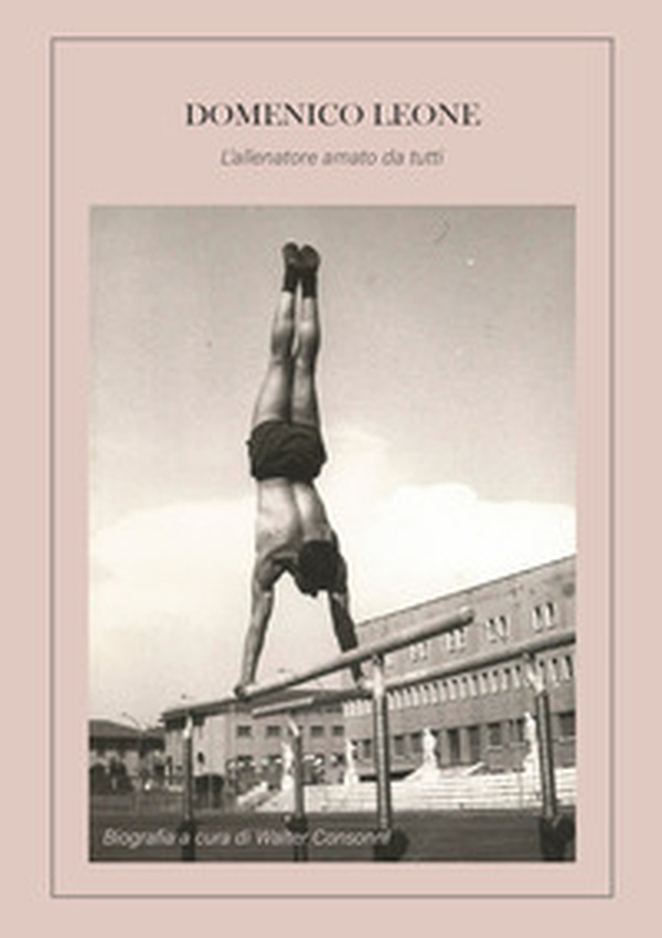 Domenico Leone. L'allenatore amato da tutti - Librerie.coop