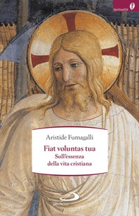 Fiat voluntas tua. Sull'essenza della vita cristiana - Librerie.coop Fiat voluntas tua. Sull'essenza della vita cristiana - Librerie.coop