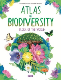 Atlas of biodiversity. Flora of the world - Librerie.coop