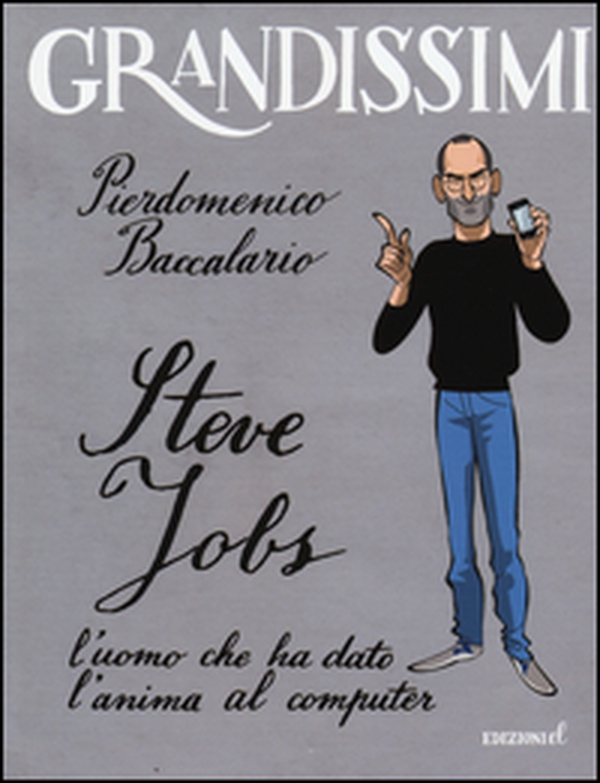 Steve Jobs l'uomo che ha dato l'anima al computer - Librerie.coop Steve Jobs l'uomo che ha dato l'anima al computer - Librerie.coop