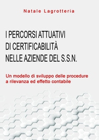 I percorsi attuativi di certificabilità nelle aziende del S.S.N. Un modello di sviluppo delle procedure a rilevanza ed effetto contabile - Librerie.coop