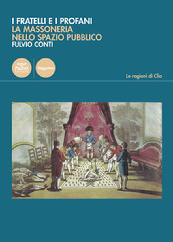 I fratelli e i profani. La massoneria nello spazio pubblico - Librerie.coop I fratelli e i profani. La massoneria nello spazio pubblico - Librerie.coop