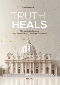 Truth heals. The clergy sexual abuse and the Catholic Church's response - Librerie.coop