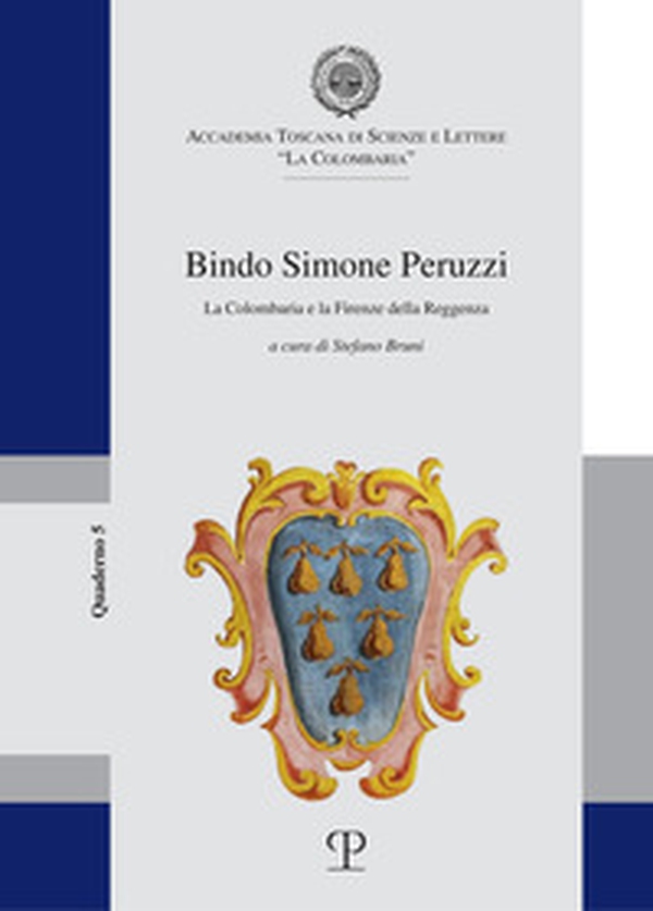 Bindo Simone Peruzzi. La Colombaria e la Firenze della Reggenza - Librerie.coop Bindo Simone Peruzzi. La Colombaria e la Firenze della Reggenza - Librerie.coop