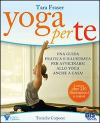 Yoga per te. Una guida pratica e illustrata per avvicinarsi allo yoga anche a casa! - Librerie.coop