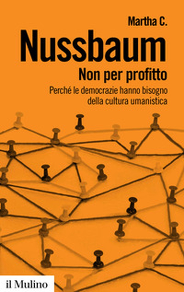 Non per profitto. Perché le democrazie hanno bisogno della cultura umanistica - Librerie.coop Non per profitto. Perché le democrazie hanno bisogno della cultura umanistica - Librerie.coop