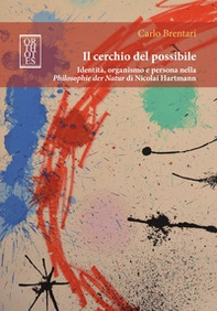 Il cerchio del possibile. Identità, organismo e persona nella Philosophie der Natur di Nicolai Hartmann - Librerie.coop Il cerchio del possibile. Identità, organismo e persona nella Philosophie der Natur di Nicolai Hartmann - Librerie.coop