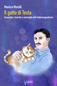 Il gatto di Tesla. Invernzioni, ricerche e meraviglie dell'elettromagnetismo - Librerie.coop Il gatto di Tesla. Invernzioni, ricerche e meraviglie dell'elettromagnetismo - Librerie.coop
