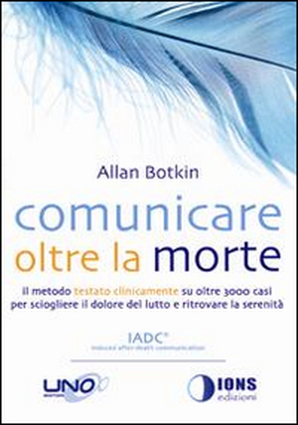 Comunicare oltre la morte. Il metodo testato scientificamente su oltre 3000 casi per sciogliere il dolore del lutto e ritrovare la serenità - Librerie.coop Comunicare oltre la morte. Il metodo testato scientificamente su oltre 3000 casi per sciogliere il dolore del lutto e ritrovare la serenità - Librerie.coop